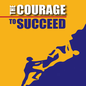 The Courage to Succeed